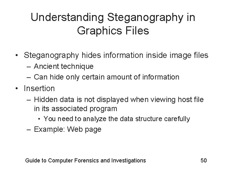 Understanding Steganography in Graphics Files • Steganography hides information inside image files – Ancient