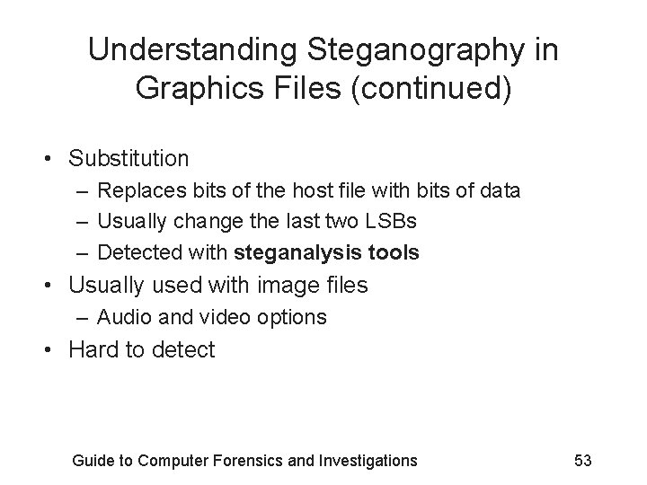 Understanding Steganography in Graphics Files (continued) • Substitution – Replaces bits of the host