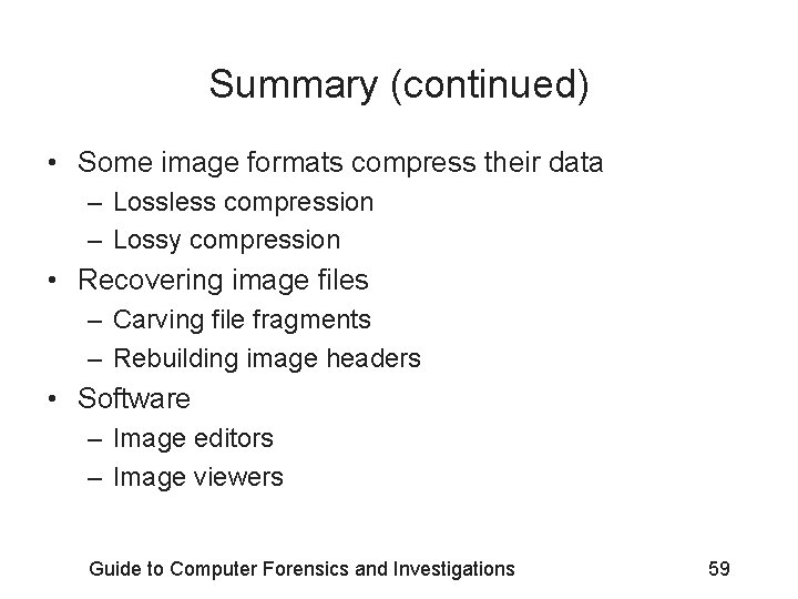 Summary (continued) • Some image formats compress their data – Lossless compression – Lossy