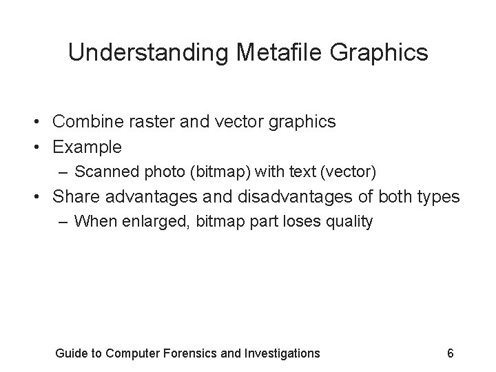 Understanding Metafile Graphics • Combine raster and vector graphics • Example – Scanned photo