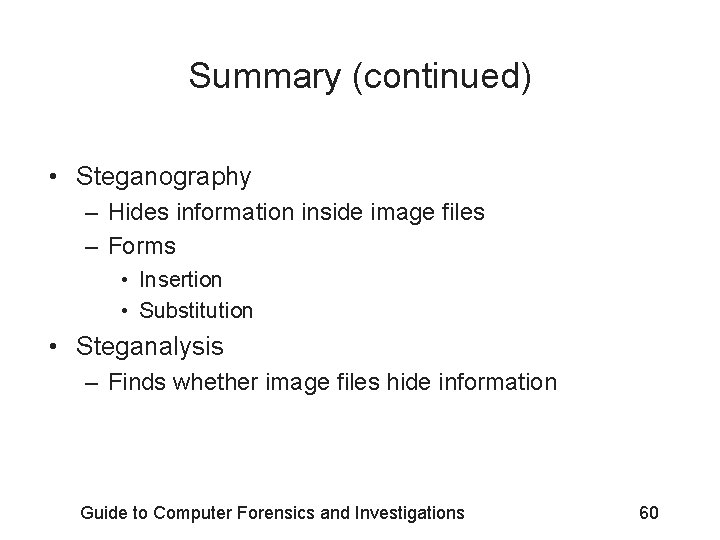 Summary (continued) • Steganography – Hides information inside image files – Forms • Insertion