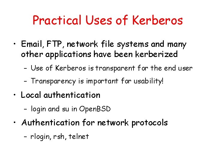 Practical Uses of Kerberos • Email, FTP, network file systems and many other applications