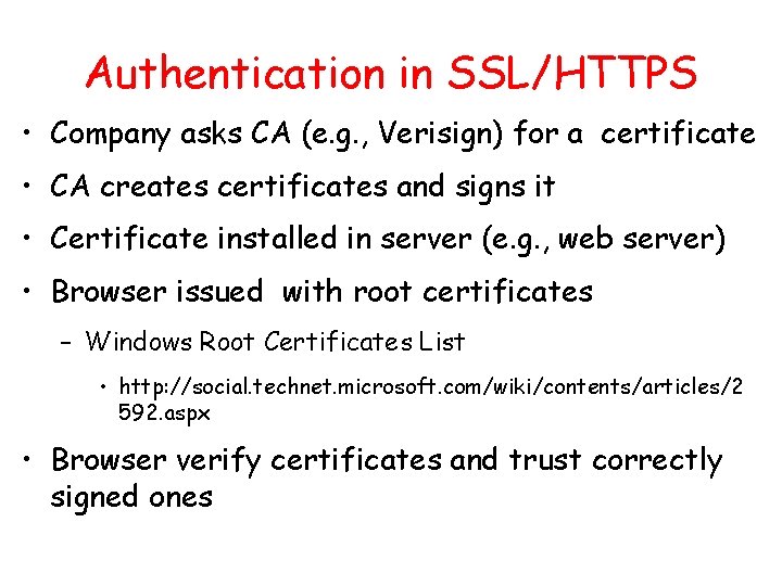 Authentication in SSL/HTTPS • Company asks CA (e. g. , Verisign) for a certificate