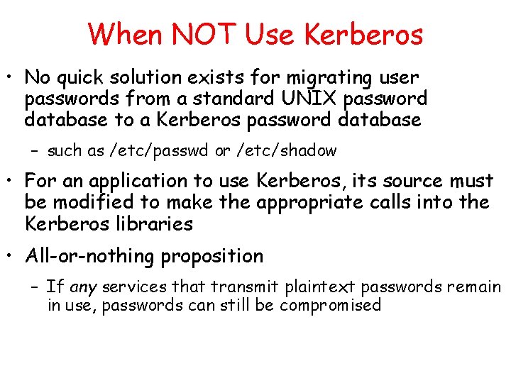 When NOT Use Kerberos • No quick solution exists for migrating user passwords from