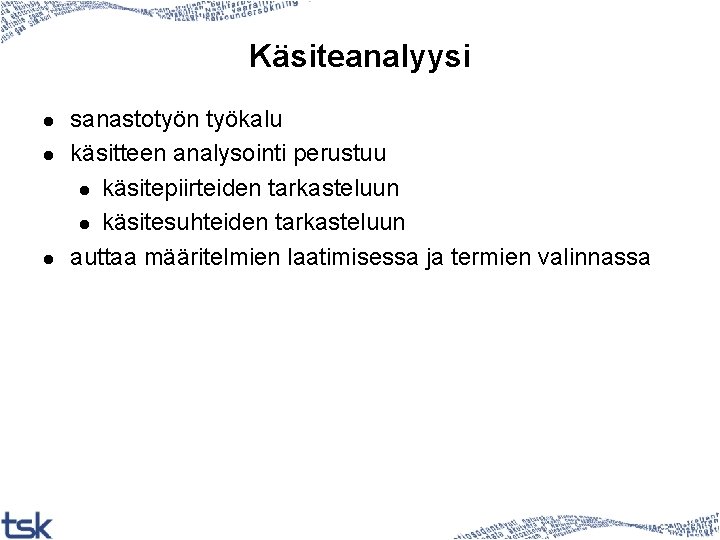 Käsiteanalyysi l l l sanastotyön työkalu käsitteen analysointi perustuu l käsitepiirteiden tarkasteluun l käsitesuhteiden