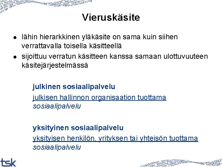 Vieruskäsite l l lähin hierarkkinen yläkäsite on sama kuin siihen verrattavalla toisella käsitteellä sijoittuu