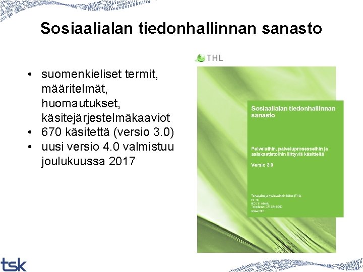 Sosiaalialan tiedonhallinnan sanasto • suomenkieliset termit, määritelmät, huomautukset, käsitejärjestelmäkaaviot • 670 käsitettä (versio 3.