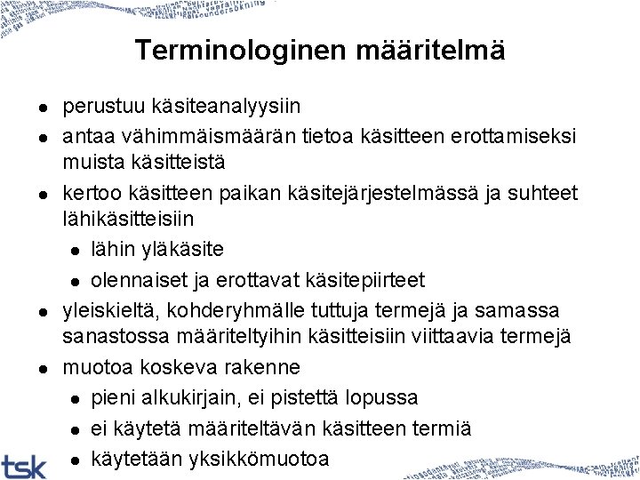 Terminologinen määritelmä l l l perustuu käsiteanalyysiin antaa vähimmäismäärän tietoa käsitteen erottamiseksi muista käsitteistä