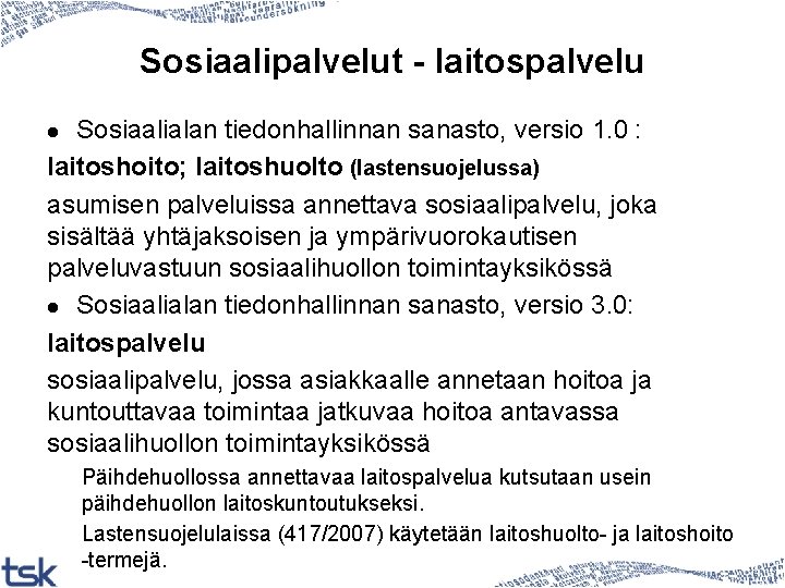 Sosiaalipalvelut - laitospalvelu Sosiaalialan tiedonhallinnan sanasto, versio 1. 0 : laitoshoito; laitoshuolto (lastensuojelussa) asumisen