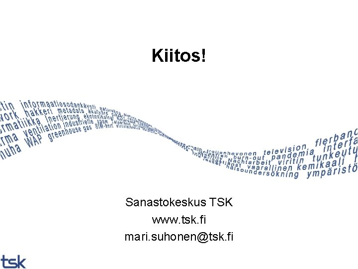 Kiitos! Sanastokeskus TSK www. tsk. fi mari. suhonen@tsk. fi 