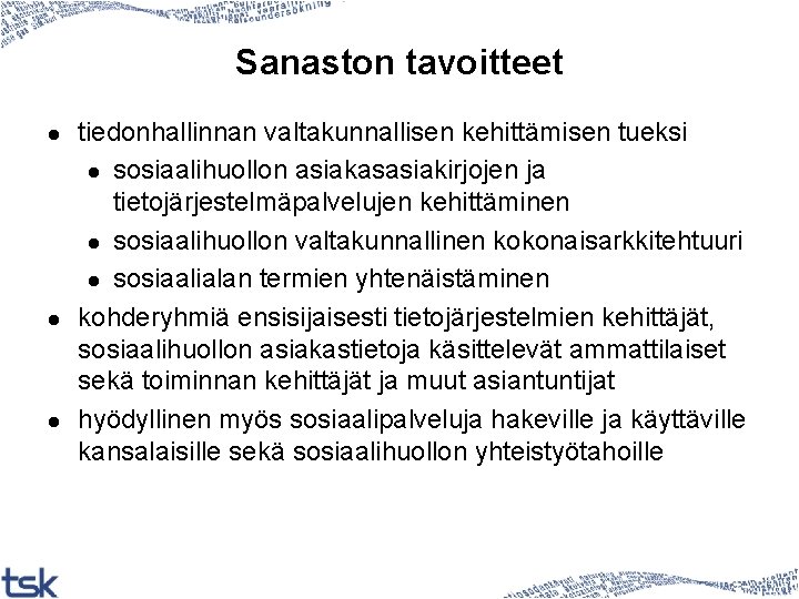 Sanaston tavoitteet l l l tiedonhallinnan valtakunnallisen kehittämisen tueksi l sosiaalihuollon asiakasasiakirjojen ja tietojärjestelmäpalvelujen