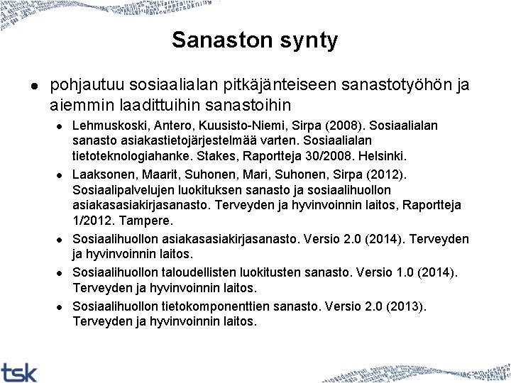 Sanaston synty l pohjautuu sosiaalialan pitkäjänteiseen sanastotyöhön ja aiemmin laadittuihin sanastoihin l l l