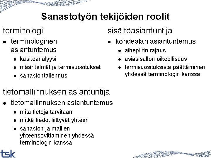 Sanastotyön tekijöiden roolit terminologi l terminologinen asiantuntemus l l l sisältöasiantuntija l käsiteanalyysi määritelmät