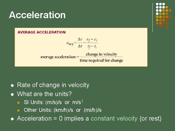 Acceleration l l Rate of change in velocity What are the units? l l