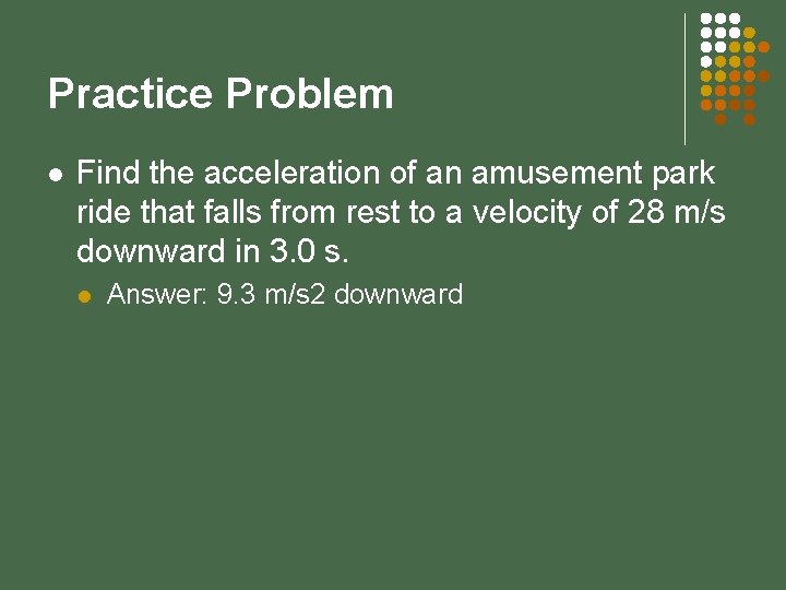 Practice Problem l Find the acceleration of an amusement park ride that falls from