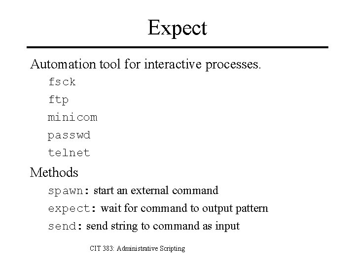 Expect Automation tool for interactive processes. fsck ftp minicom passwd telnet Methods spawn: start