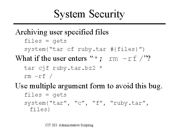 System Security Archiving user specified files = gets system(“tar cf ruby. tar #{files}”) What