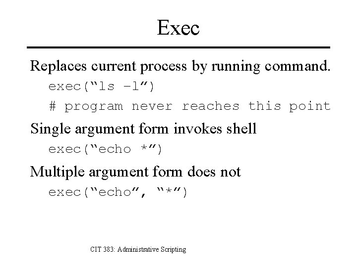 Exec Replaces current process by running command. exec(“ls –l”) # program never reaches this