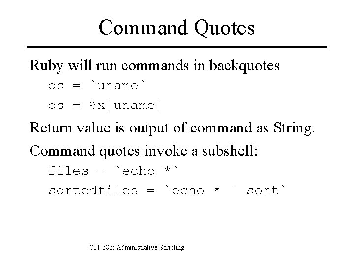 Command Quotes Ruby will run commands in backquotes os = `uname` os = %x|uname|