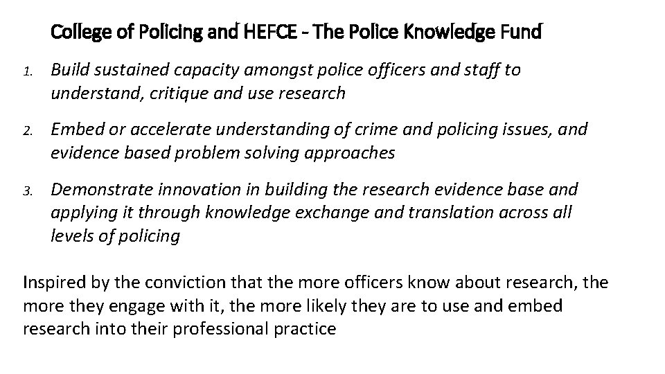 College of Policing and HEFCE - The Police Knowledge Fund 1. Build sustained capacity