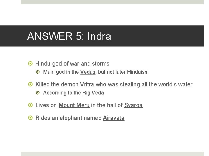 ANSWER 5: Indra Hindu god of war and storms Main god in the Vedas,