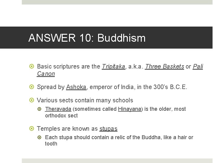 ANSWER 10: Buddhism Basic scriptures are the Tripitaka, a. k. a. Three Baskets or