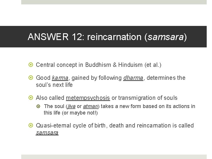ANSWER 12: reincarnation (samsara) Central concept in Buddhism & Hinduism (et al. ) Good
