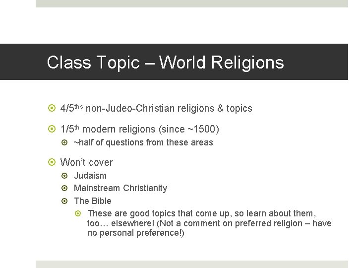 Class Topic – World Religions 4/5 ths non-Judeo-Christian religions & topics 1/5 th modern