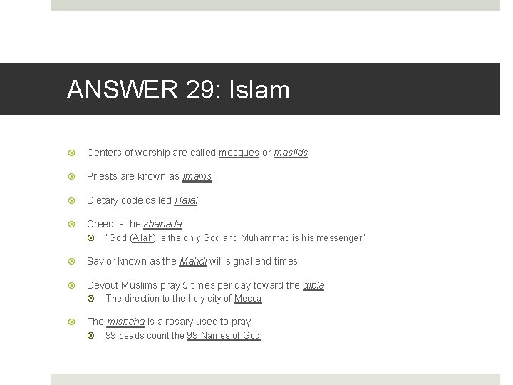 ANSWER 29: Islam Centers of worship are called mosques or masjids Priests are known