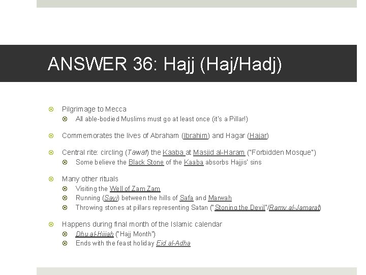 ANSWER 36: Hajj (Haj/Hadj) Pilgrimage to Mecca All able-bodied Muslims must go at least