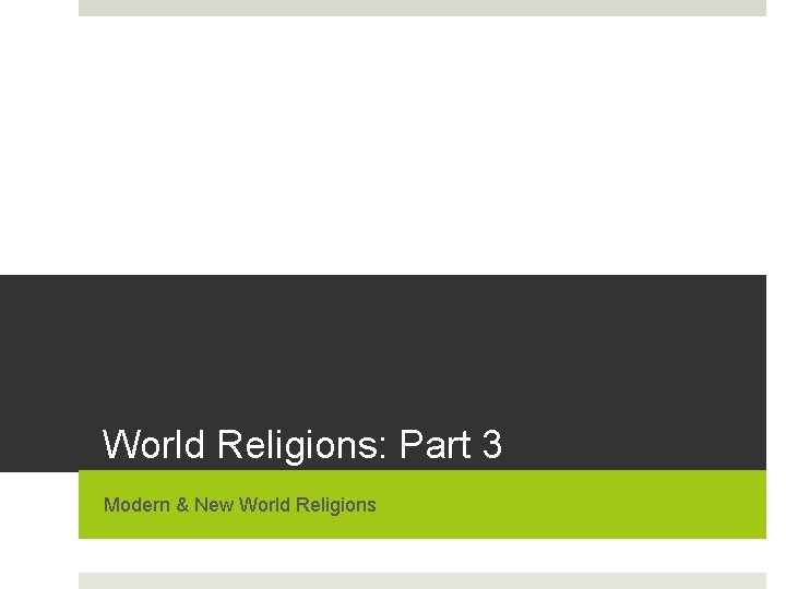 World Religions: Part 3 Modern & New World Religions 