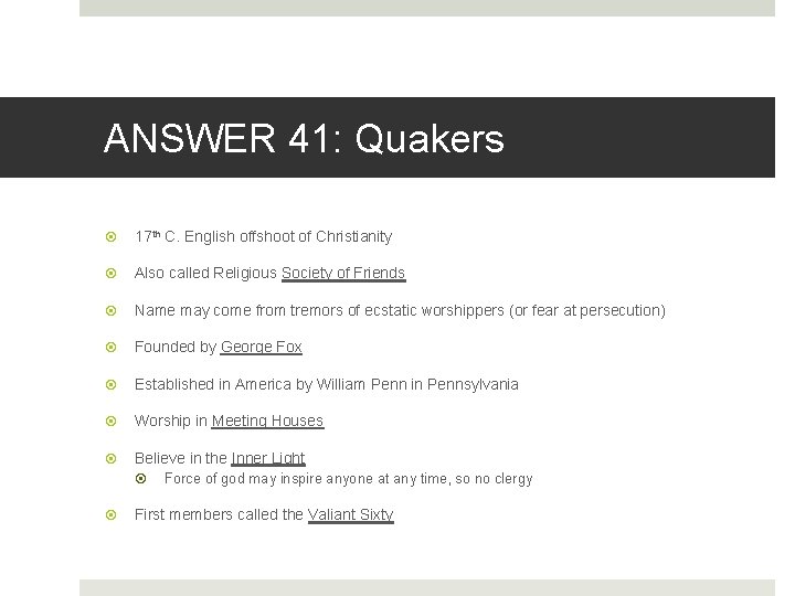 ANSWER 41: Quakers 17 th C. English offshoot of Christianity Also called Religious Society