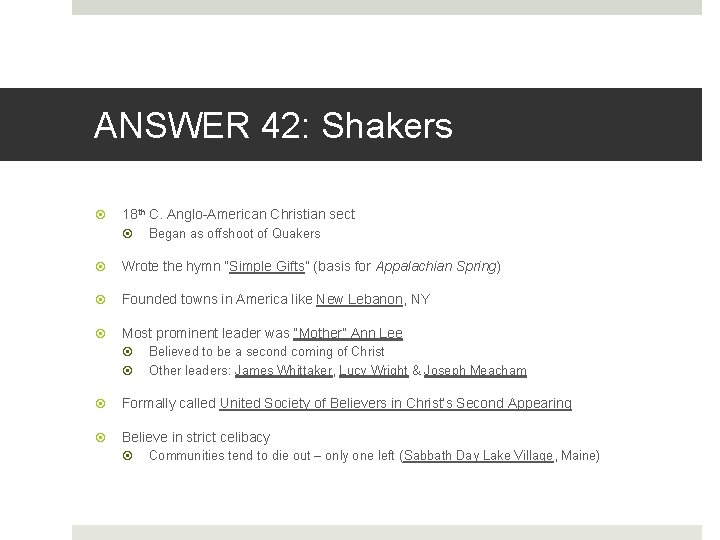 ANSWER 42: Shakers 18 th C. Anglo-American Christian sect Began as offshoot of Quakers