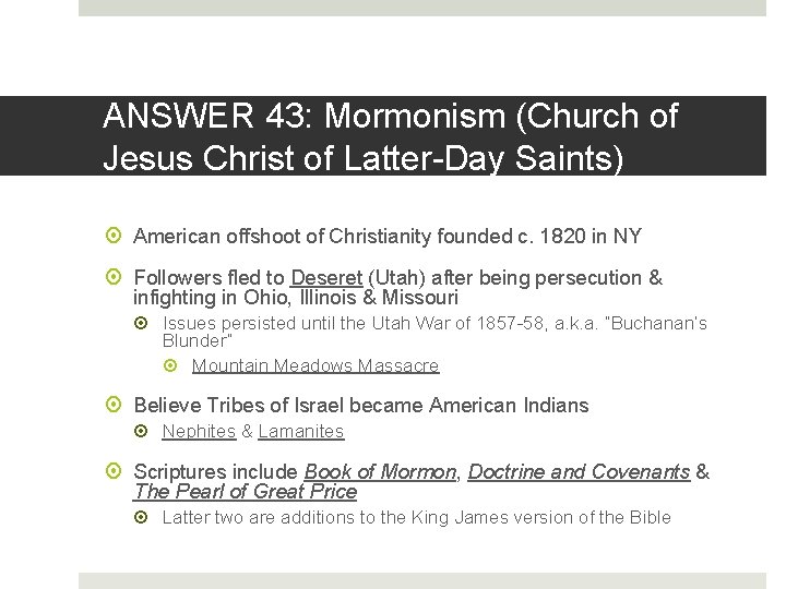 ANSWER 43: Mormonism (Church of Jesus Christ of Latter-Day Saints) American offshoot of Christianity