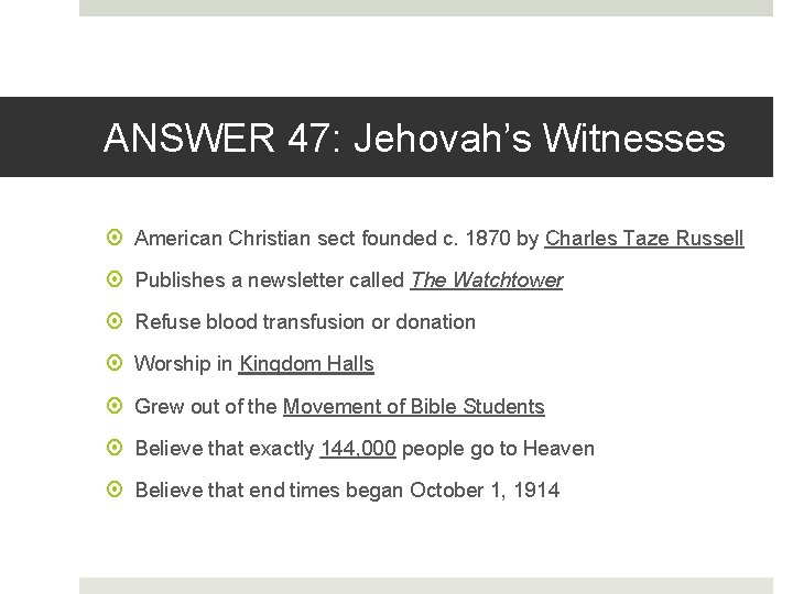ANSWER 47: Jehovah’s Witnesses American Christian sect founded c. 1870 by Charles Taze Russell