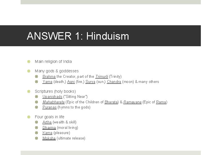 ANSWER 1: Hinduism Main religion of India Many gods & goddesses Brahma the Creator,