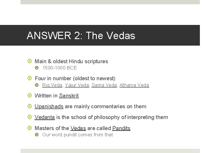 ANSWER 2: The Vedas Main & oldest Hindu scriptures 1500 -1000 BCE Four in