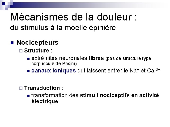 Mécanismes de la douleur : du stimulus à la moelle épinière n Nocicepteurs ¨