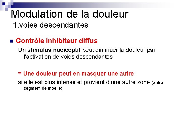 Modulation de la douleur 1. voies descendantes n Contrôle inhibiteur diffus Un stimulus nociceptif