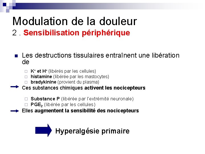 Modulation de la douleur 2. Sensibilisation périphérique n Les destructions tissulaires entraînent une libération