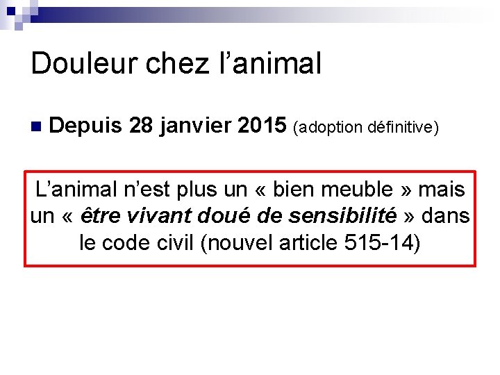 Douleur chez l’animal n Depuis 28 janvier 2015 (adoption définitive) L’animal n’est plus un