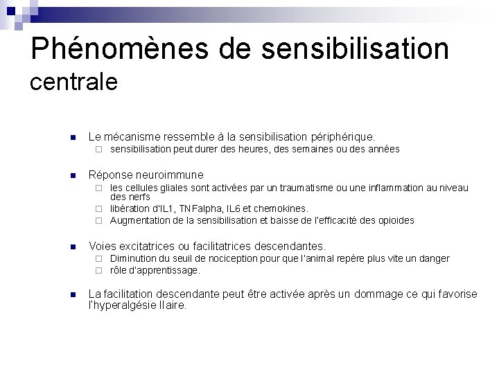 Phénomènes de sensibilisation centrale n Le mécanisme ressemble à la sensibilisation périphérique. ¨ n