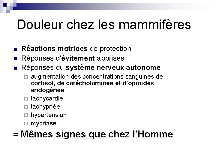 Douleur chez les mammifères n n n Réactions motrices de protection Réponses d’évitement apprises