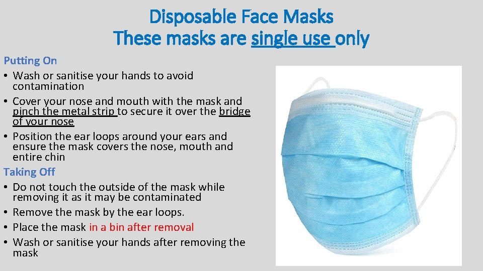 Disposable Face Masks These masks are single use only Putting On • Wash or