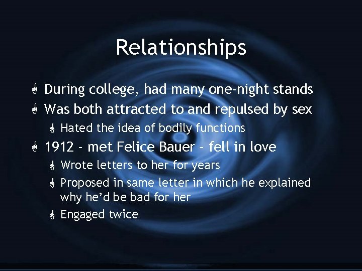 Relationships G During college, had many one-night stands G Was both attracted to and