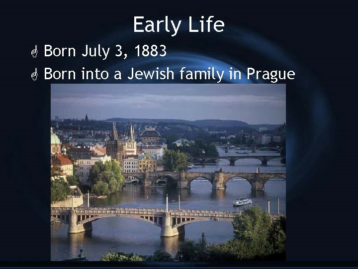 Early Life G Born July 3, 1883 G Born into a Jewish family in