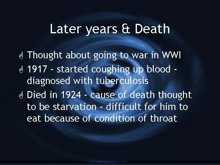 Later years & Death G Thought about going to war in WWI G 1917