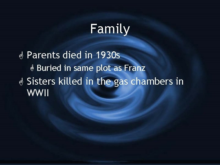 Family G Parents died in 1930 s G Buried in same plot as Franz