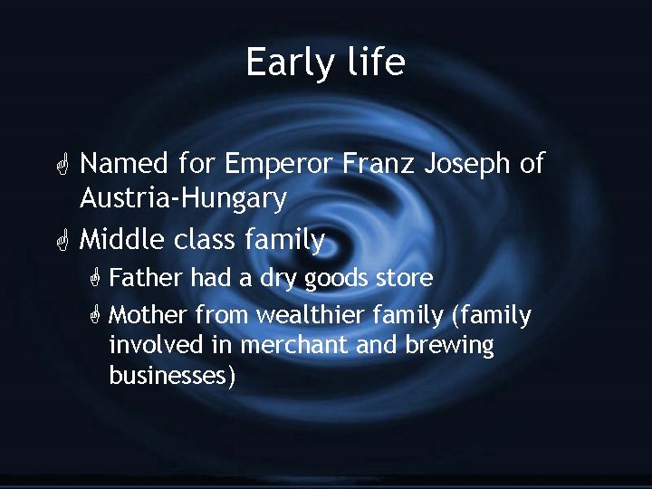 Early life G Named for Emperor Franz Joseph of Austria-Hungary G Middle class family