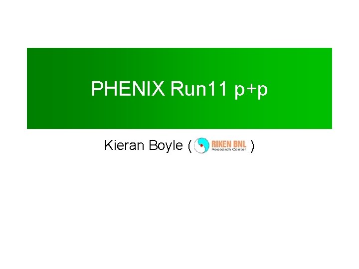 PHENIX Run 11 p+p Kieran Boyle ( ) 